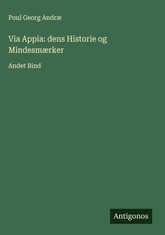 Via Appia: dens Historie og Mindesmærker - Andræ, Poul Georg