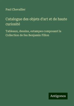 Catalogue des objets d'art et de haute curiosité - Chevallier, Paul