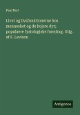 Livet og livsfunktionerne hos mennesket og de hojere dyr; populaere fysiologiske foredrag. Udg. af F. Levison