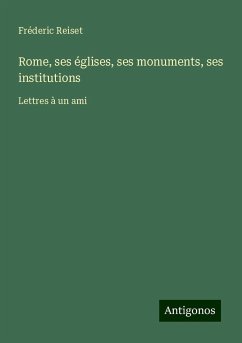 Rome, ses églises, ses monuments, ses institutions - Reiset, Fréderic