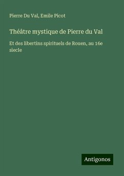 Théâtre mystique de Pierre du Val - Du Val, Pierre; Picot, Emile