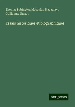 Essais historiques et biographiques - Macaulay, Thomas Babington Macaulay; Guizot, Guillaume