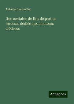 Une centaine de fins de parties inverses dédiée aux amateurs d'échecs - Demonchy, Antoine