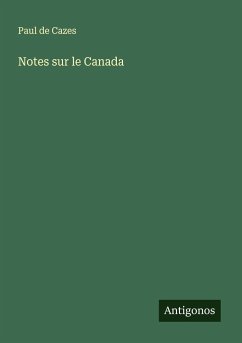 Notes sur le Canada - Cazes, Paul De