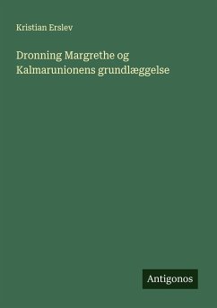 Dronning Margrethe og Kalmarunionens grundlæggelse - Erslev, Kristian