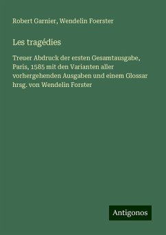 Les tragédies - Garnier, Robert; Foerster, Wendelin
