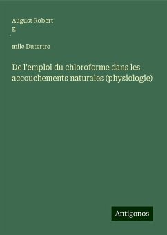 De l'emploi du chloroforme dans les accouchements naturales (physiologie) - Dutertre, August Robert E¿mile