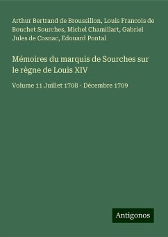 Mémoires du marquis de Sourches sur le règne de Louis XIV - Bertrand de Broussillon, Arthur; Sourches, Louis Francois De Bouchet; Chamillart, Michel; Cosnac, Gabriel Jules De; Pontal, Edouard