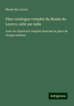 Plan-catalogue complet du Musée du Louvre, salle par salle - Louvre, Musée Du