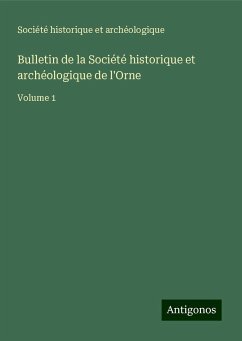 Bulletin de la Société historique et archéologique de l'Orne - Société Historique Et Archéologique