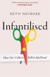 Infantilised: How Our Culture Killed... - Bild 1