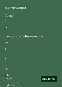 Cours e¿le¿mentaire de culture des bois - Lorentz, M. Bernard