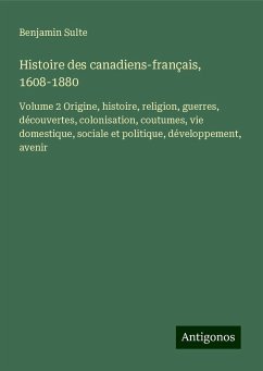 Histoire des canadiens-français, 1608-1880 - Sulte, Benjamin
