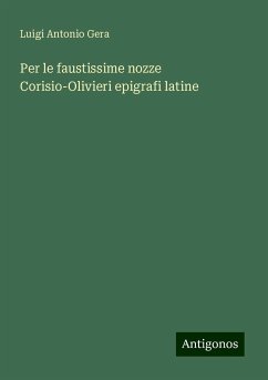 Per le faustissime nozze Corisio-Olivieri epigrafi latine - Gera, Luigi Antonio