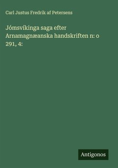 Jómsvíkinga saga efter Arnamagnæanska handskriften n: o 291, 4: - Petersens, Carl Justus Fredrik Af