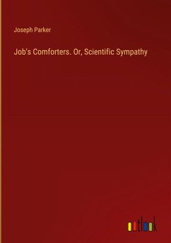 Job's Comforters. Or, Scientific Sympathy - Parker, Joseph