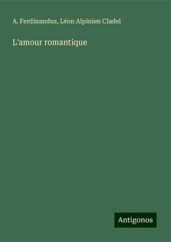 L'amour romantique - Ferdinandus, A.; Cladel, Léon Alpinien