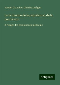 La technique de la palpation et de la percussion - Grancher, Joseph; Lasègue, Charles