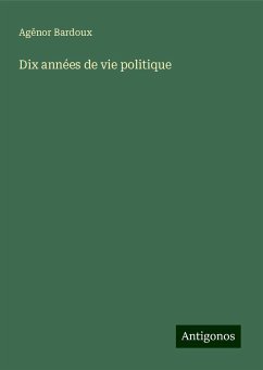 Dix années de vie politique - Bardoux, Ag¿nor