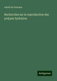 Recherches sur la reproduction des polypes hydraires