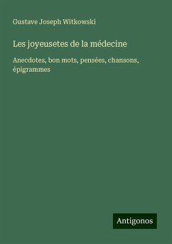 Les joyeusetes de la médecine - Witkowski, Gustave Joseph