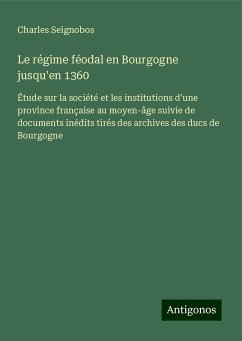 Le régime féodal en Bourgogne jusqu'en 1360 - Seignobos, Charles