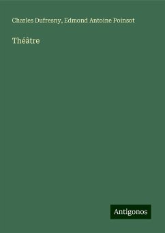 Théâtre - Dufresny, Charles; Poinsot, Edmond Antoine