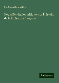 Nouvelles études critiques sur l'histoire de la littérature française - Brunetière, Ferdinand