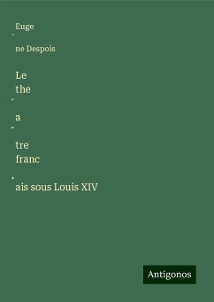 Le the¿a¿tre franc¿ais sous Louis XIV - Despois, Euge¿ne