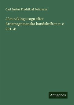 Jómsvíkinga saga efter Arnamagnæanska handskriften n: o 291, 4: - Petersens, Carl Justus Fredrik Af