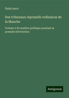 Des tribunaux répressifs ordinaires de la Manche - Sarot, Émile