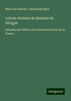 Lettres choisies de Madame de Sévigné - Sévigné, Marie de Rabutin -Chantal