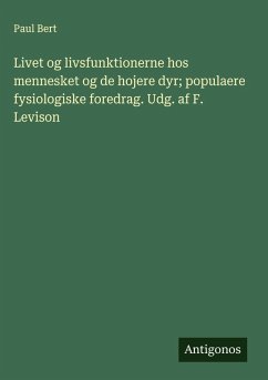 Cover Livet og livsfunktionerne hos mennesket og de hojere dyr; populaere fysiologiske foredrag. Udg. af F. Levison