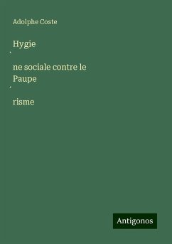 Hygie¿ne sociale contre le Paupe¿risme - Coste, Adolphe