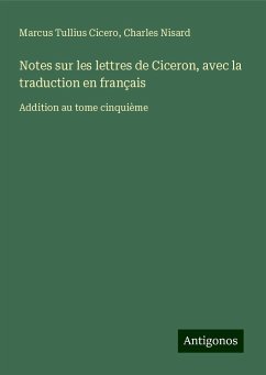 Notes sur les lettres de Ciceron, avec la traduction en français - Cicero, Marcus Tullius; Nisard, Charles
