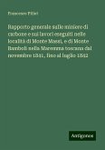 Rapporto generale sulle miniere di carbone e sui lavori eseguiti nelle località di Monte Massi, e di Monte Bamboli nella Maremma toscana dal novembre 1841, fino al luglio 1842