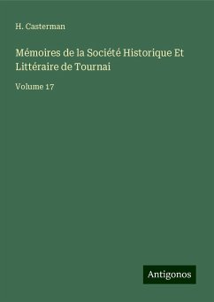 Mémoires de la Société Historique Et Littéraire de Tournai - Casterman, H.