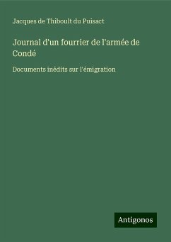 Journal d'un fourrier de l'armée de Condé - Puisact, Jacques de Thiboult du