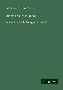 Histoire de Charles VII - Du Fresne, Gaston Louis E.