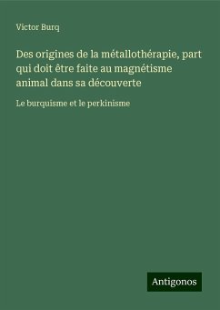 Des origines de la métallothérapie, part qui doit être faite au magnétisme animal dans sa découverte - Burq, Victor