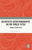 An Artistic Autoethnography on the Public Fetus