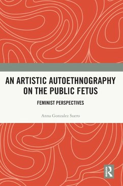 An Artistic Autoethnography on the Public Fetus - Gonzalez Suero, Anna