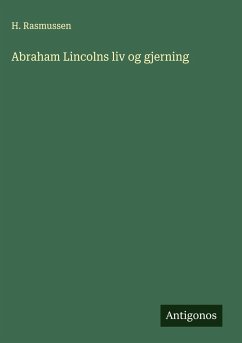 Abraham Lincolns liv og gjerning - Rasmussen, H.