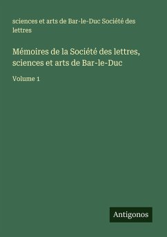Mémoires de la Société des lettres, sciences et arts de Bar-le-Duc - Société des lettres, sciences et arts de Bar-le-Duc