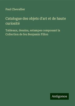 Catalogue des objets d'art et de haute curiosité - Chevallier, Paul