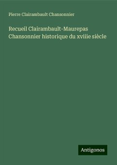 Recueil Clairambault-Maurepas Chansonnier historique du xviiie siècle - Chansonnier, Pierre Clairambault