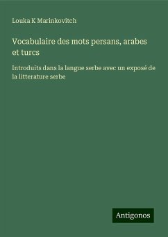 Vocabulaire des mots persans, arabes et turcs - Marinkovitch, Louka K