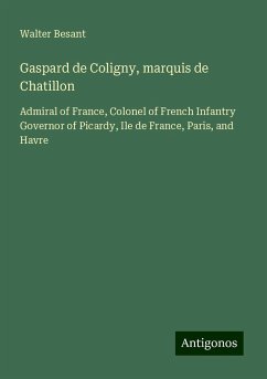 Gaspard de Coligny, marquis de Chatillon - Besant, Walter