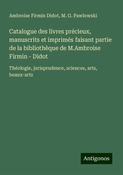 Catalogue des livres précieux, manuscrits et imprimés faisant partie de la bibliothèque de M.Ambroise Firmin - Didot - Didot, Ambroise Firmin; Pawlowski, M. G.