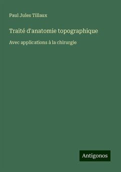 Traité d'anatomie topographique - Tillaux, Paul Jules